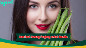 Manfaat Kacang Panjang untuk Wanita