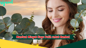 Manfaat Minyak Kayu Putih untuk Rambut