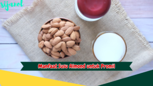 Manfaat Susu Almond untuk Promil