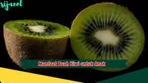 Manfaat Buah Kiwi untuk Anak