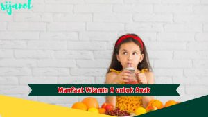 Manfaat Vitamin A untuk Anak