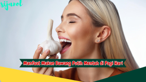 Manfaat Makan Bawang Putih Mentah di Pagi Hari